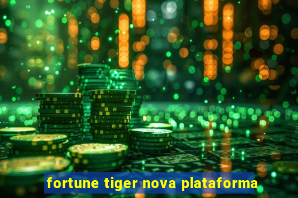 fortune tiger nova plataforma